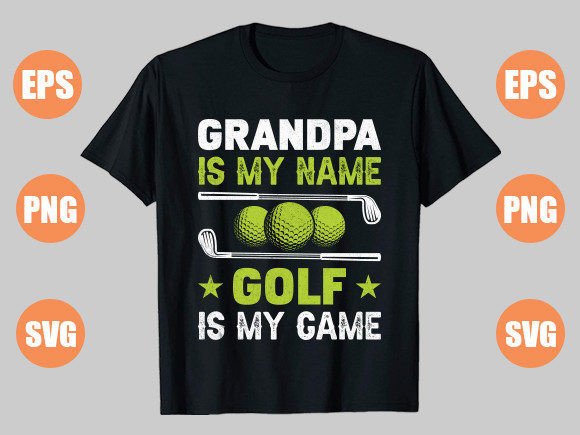 Grandpa Is My Name, Golf Is My Game – A Fresh Golf T-Shirt Design for Every Occasion