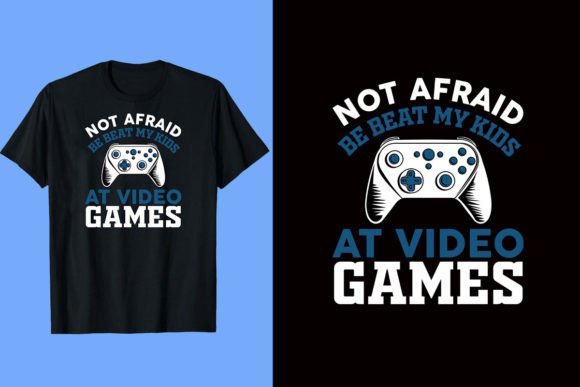 Not Afraid to Be Beat by My Kids at Video Games T-Shirt: A Design for Gamers and Parents Alike
