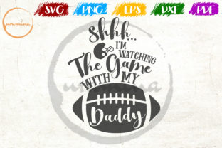 Shhh I m Watching the Game with My Daddy – Creative Design Files for Personal and Commercial Use