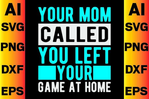 Your Mom Called You Left Your Game at Ho – A Unique Design Concept for Modern T-Shirt Creators